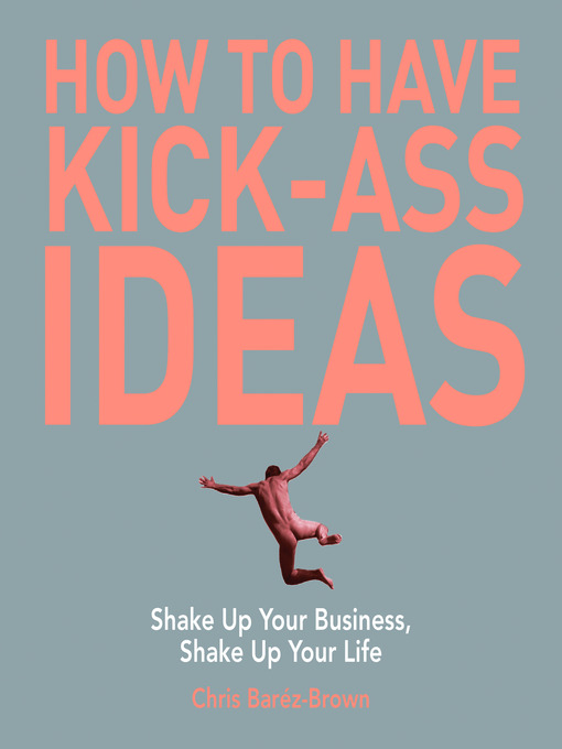 Title details for How To Have Kick-Ass Ideas by Chris Baréz-Brown - Available